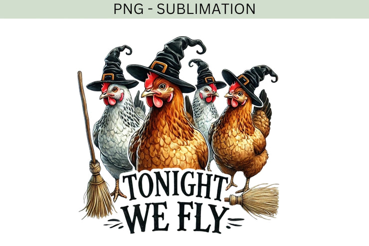 Funny Halloween Chickens PNG Tonight We Fly Chicken Witch Sublimation for Shirts Sticker Designs Digital Downloads Transparent Quote