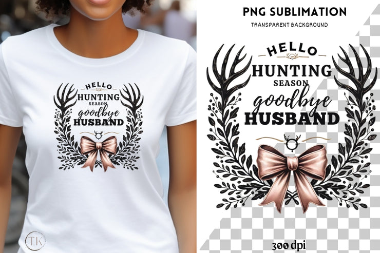 Hello Hunting Season Goodbye Husband PNG, Funny Hunting Wife T-Shirt Design with Coquette Bow & Deer Antlers, Sublimation Digital Download