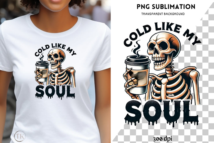 Cold Like My Soul Coffee Cups PNG, Funny Skeleton Design for Trendy Halloween Coffee Lovers, Spooky Vibes Gothic Digital Download