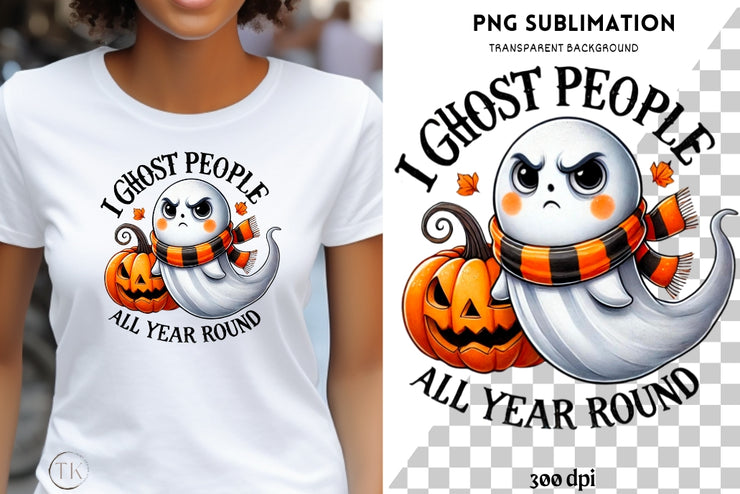 I Ghost People All Year Round PNG, Cute Halloween, Pumpkin Spice, Sublimation Design, Trending Spooky Ghost for Printables, Spooky Halloween