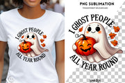 I Ghost People All Year Round PNG, Cute Halloween Ghost Sublimation Design, Pumpkin Spice & Spooky Transparent Printables, Spooky Ghost PNG