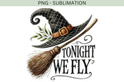 Tonight We Fly Halloween Witch Broom PNG, Transparent Designs for Stickers, Sublimation & Spooky Printables, Witch Broomstick PNG, Quote