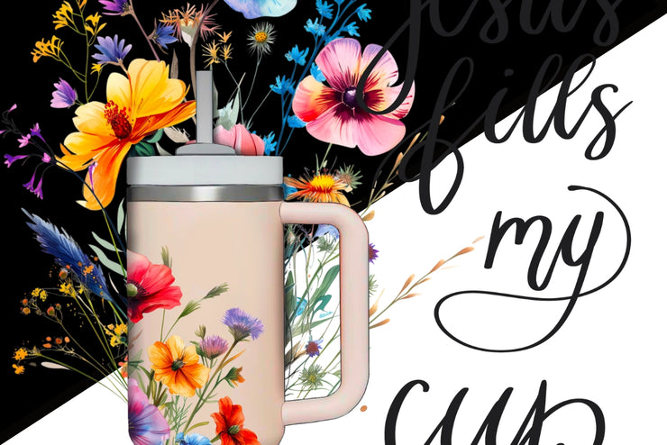 Jesus Fills My Cup | Stanley Tumbler Sublimation