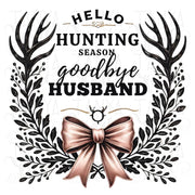 Hello Hunting Season Goodbye Husband PNG, Funny Hunting Wife T-Shirt Design with Coquette Bow & Deer Antlers, Sublimation Digital Download