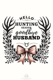 Hello Hunting Season Goodbye Husband PNG, Funny Hunting Wife T-Shirt Design with Coquette Bow & Deer Antlers, Sublimation Digital Download