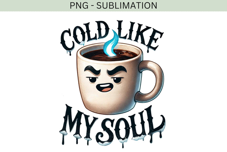 Cold Like My Soul PNG, Halloween Horror Sublimation for Coffee Lovers, Glass Cup Wrap & Spooky Season Designs for T-Shirts, Coffee Addict