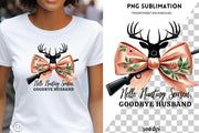 Hello Hunting Season Goodbye Husband Sublimation Design with Coquette Bow for Women’s Shirts, Girly Hunting PNG, Deer Season, Hunting Life