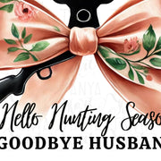 Hello Hunting Season Goodbye Husband Sublimation Design with Coquette Bow for Women’s Shirts, Girly Hunting PNG, Deer Season, Hunting Life