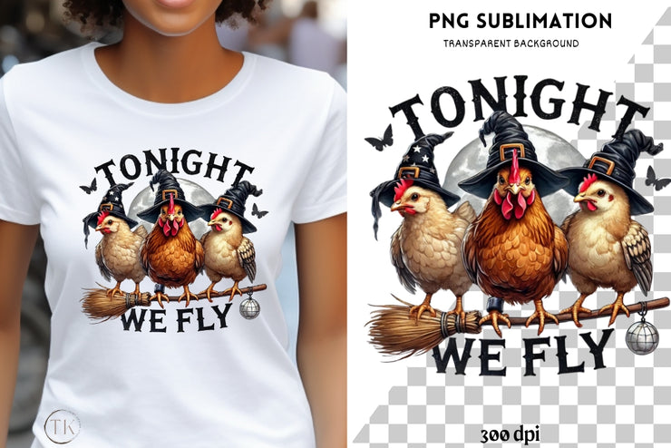 Tonight We Fly Chicken Witch PNG | Funny Halloween Chicken Design for Shirts, Sublimation & Digital Crafting, Halloween Quote