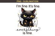 I'm Fine It's Fine Everything is Fine, Grumpy Black Cat Design Png for Sublimation