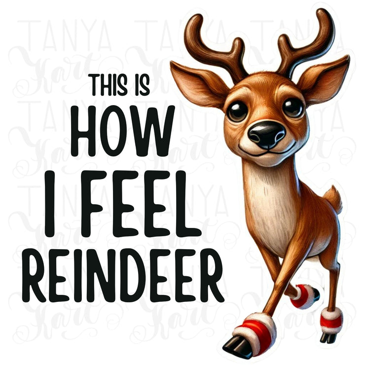 This is How I Feel Reindeer PNG, Cute Christmas Deer Sublimation Design for Holiday T-Shirts, Retro Reindeer Design for Xmas Sublimation