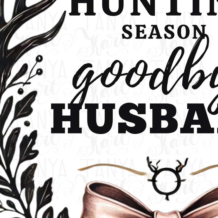 Hello Hunting Season Goodbye Husband PNG, Funny Hunting Wife T-Shirt Design with Coquette Bow & Deer Antlers, Sublimation Digital Download