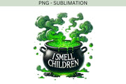 I Smell Children PNG, Funny Halloween Cauldron Design for T-Shirt Sublimation, Spooky Vibes Digital Download, Halloween DTF Transfer