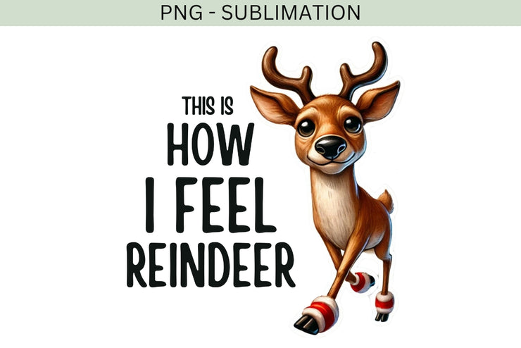 This is How I Feel Reindeer PNG, Cute Christmas Deer Sublimation Design for Holiday T-Shirts, Retro Reindeer Design for Xmas Sublimation