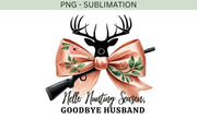 Hello Hunting Season Goodbye Husband Sublimation Design with Coquette Bow for Women’s Shirts, Girly Hunting PNG, Deer Season, Hunting Life