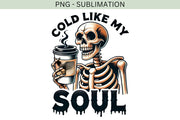 Cold Like My Soul Coffee Cups PNG, Funny Skeleton Design for Trendy Halloween Coffee Lovers, Spooky Vibes Gothic Digital Download