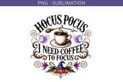 Hocus Pocus I Need Coffee To Focus, Coffee Cups, Funny Halloween Sublimation Design, Instant Download, Shirt PNG Design, Print on Demand