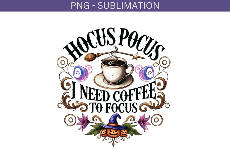 Hocus Pocus I Need Coffee To Focus, Coffee Cups, Funny Halloween Sublimation Design, Instant Download, Shirt PNG Design, Print on Demand