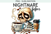 Nightmare Before Coffee PNG, Spooky Skeleton Sublimation Download, Digital Print, Retro Halloween PNG,Horror Shirt Design,Funny Coffee Quote