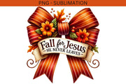 Fall for Jesus He Never Leaves Png, Sublimation Design, Digital Download, Fall Bow, Bible Verse, Autumn Shirt PNG, Transparent Design