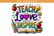 Teach Love Inspire, Sublimation Design, Teacher Life PNG Digital Download, File for Tshirt Design & Card Making, Transparent, Back to School