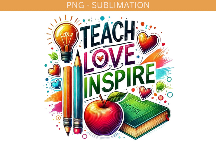 Teach Love Inspire Sublimation Design, Instant Download, Back to School PNG for Teacher Shirt Design, Teacher Life, Teacher Tumbler PNG