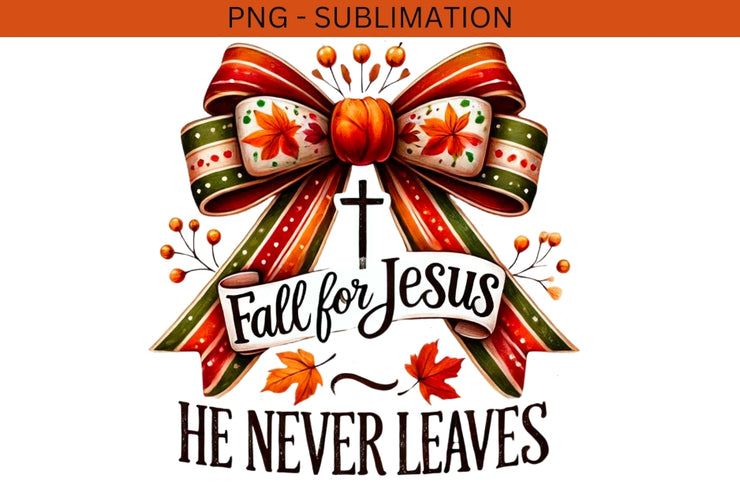 Fall for Jesus He Never Leaves, Autumn Christian Sublimation Art, Fall for Faith, Digital Fall Leaves Design PNG, Christian Cross, Download