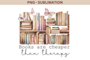 Books Are Cheaper Than Therapy Png Instant Download for Book Lovers