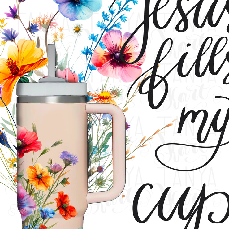 Jesus Fills My Cup | Stanley Tumbler Sublimation