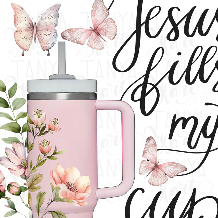 Jesus Fills My Cup - Christian PNG for Stanley Sublimation