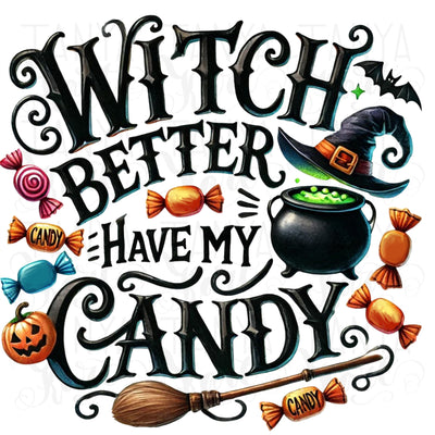 Witch Better Have My Candy, Fun Halloween PNG for DTF Printing, Transparent Designs for Crafting, Digital Printable for Cards & Tshirts