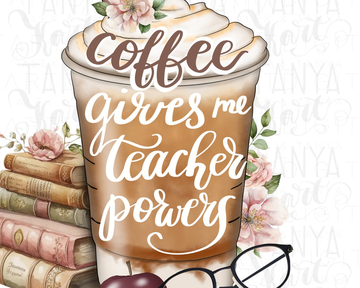 Coffee Gives Me Teacher Powers PNG Digital Download for Sublimation