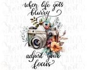 When Life Gets Blurry Adjust Your Focus Png, Floral Photo Camera