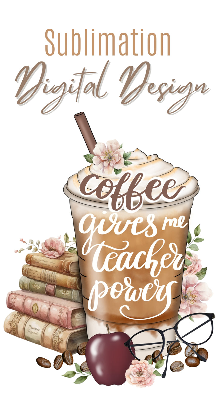 Coffee Gives Me Teacher Powers PNG Digital Download for Sublimation