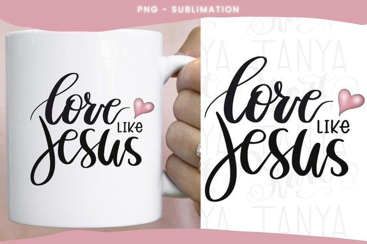 Love Like Jesus Png | Digital Download | Sublimation Graphics