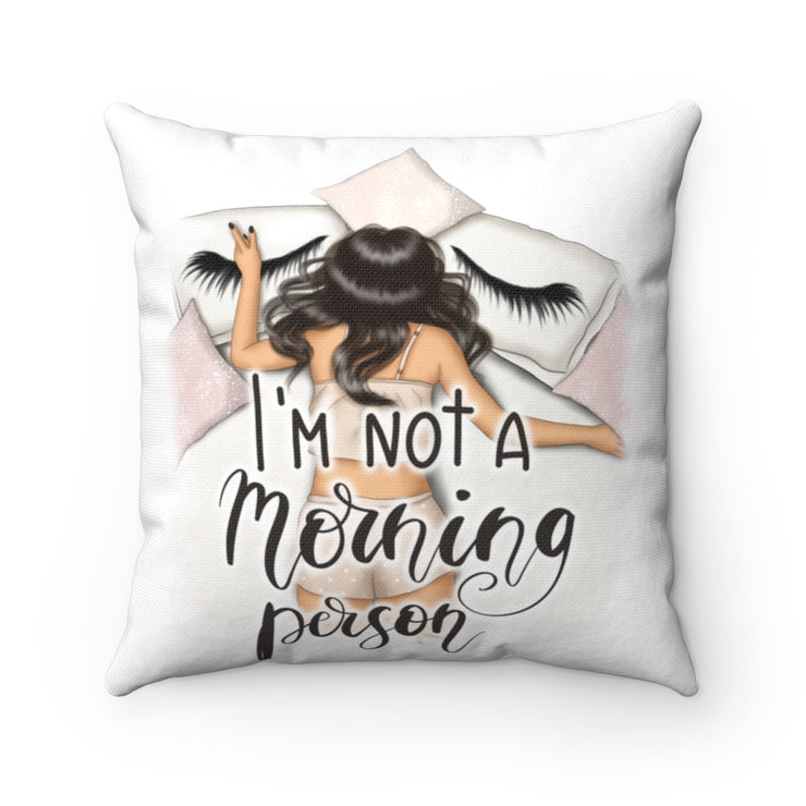 I`m not a morning person Spun Polyester Square Pillow
