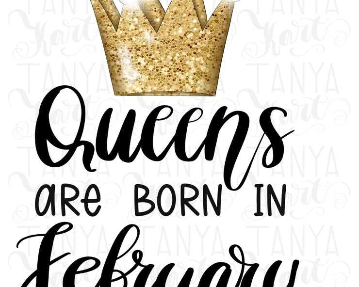 Digital Downloads | Queens Are Born In February | Png Sublimation Art