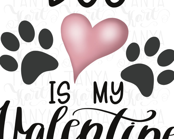 Dog Is My Valentine | Paws Png | Sublimation Download